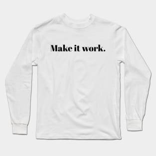 Make it work. Long Sleeve T-Shirt